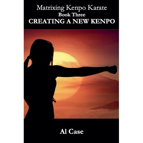 Matrixing Kenpo Karate: Creating a New Kenpo