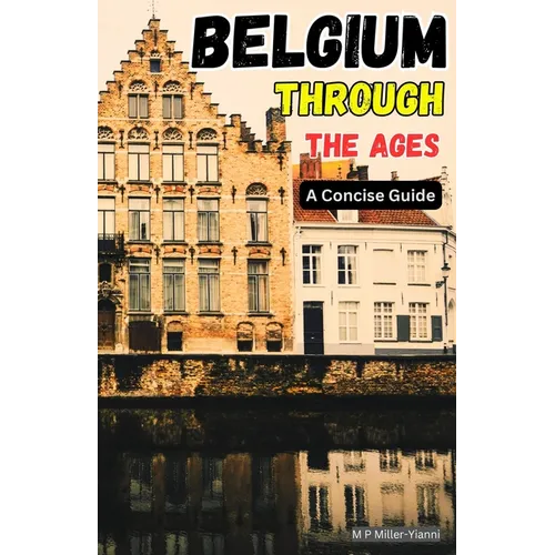 Belgium Through the Ages: A Concise Guide