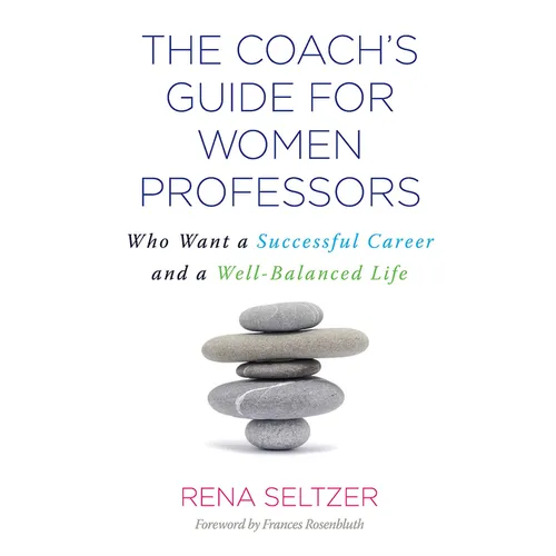 The Coach's Guide for Women Professors: Who Want a Successful Career and a Well-Balanced Life