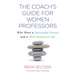 The Coach's Guide for Women Professors: Who Want a Successful Career and a Well-Balanced Life