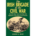 Irish Brigade in the Civil War: The 69th New York and Other Irish Regiments of the Army of the Potomac