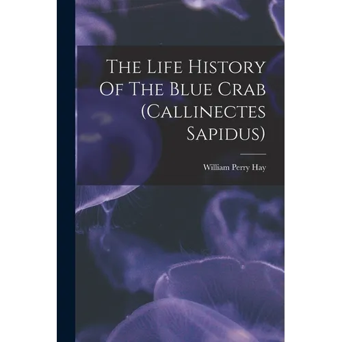 The Life History Of The Blue Crab (callinectes Sapidus)