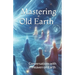 Mastering Old Earth: Why you survived when so many others did not