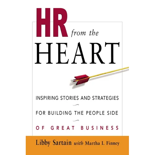 HR from the Heart: Inspiring Stories and Strategies for Building the People Side of Great Business