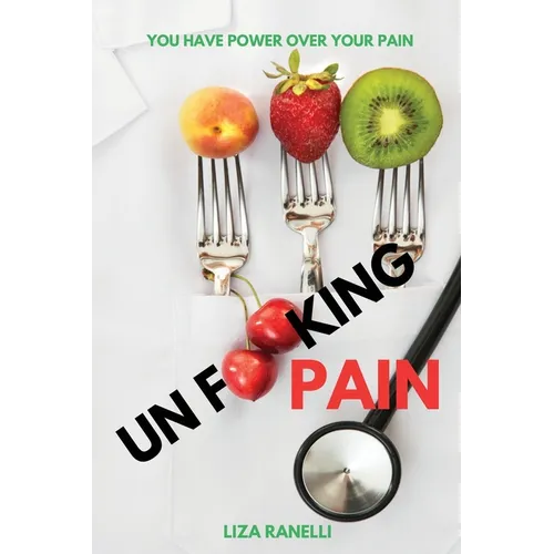 Unf**king Pain: A Comprehensive Guide to Understanding & Managing Pain