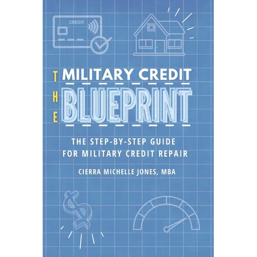 The Military Credit Blueprint: The Step-By-Step Guide for Military Credit Repair