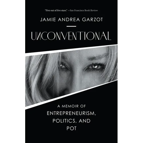 Unconventional: A Memoir of Entrepreneurism, Politics, and Pot