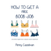 How to Get a Free Boob Job: And Other Insights from a Breast Cancer Adventurer