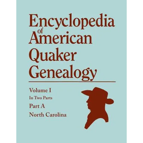 Encyclopedia of American Quaker Genealogy. Records and Minutes of the Thirty-Three Oldest Monthly Meetings, Which Belong, or Ever Belonged, to the Nor