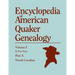 Encyclopedia of American Quaker Genealogy. Records and Minutes of the Thirty-Three Oldest Monthly Meetings, Which Belong, or Ever Belonged, to the Nor