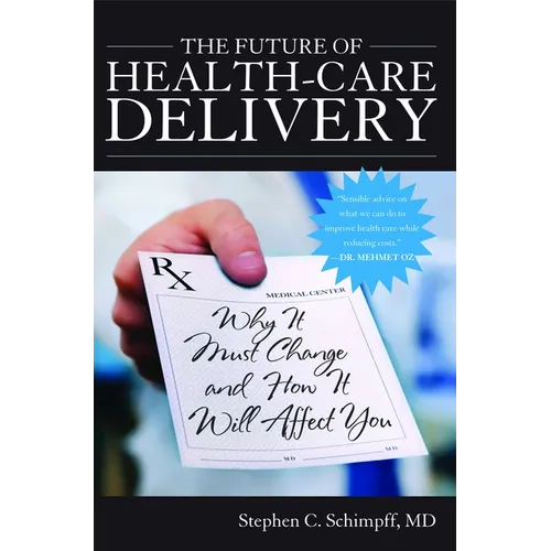 The Future of Health-Care Delivery: Why It Must Change and How It Will Affect You