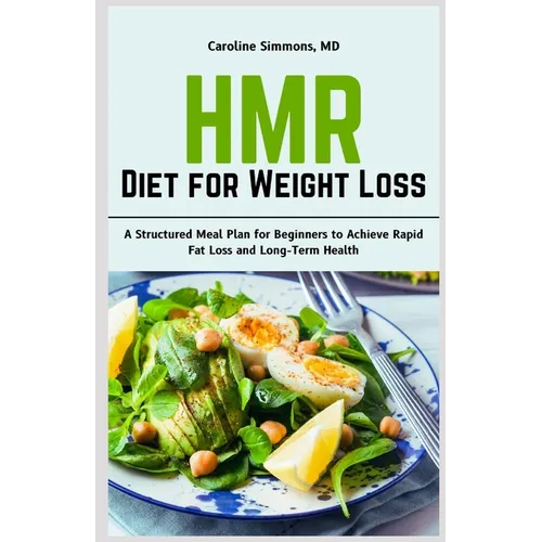 HMR Diet for Weight Loss: A Structured Meal Plan for Beginners to Achieve Rapid Fat Loss and Long-Term Health