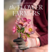 The Flower Farmers: Inspiration & Advice from Expert Growers