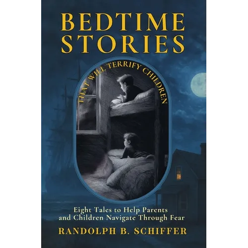 Bedtime Stories That Will Terrify Children: ... And Keep Them Awake All Night Long