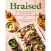 Braised: 60 Recipes for Fall-Off-Your-Fork Tender Beef, Pork, Poultry & More
