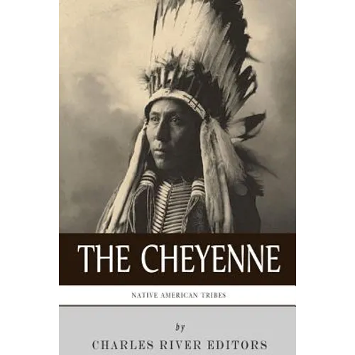 Native American Tribes: The History and Culture of the Cheyenne