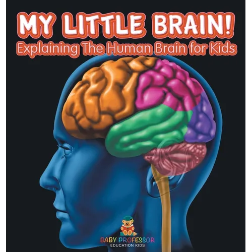 My Little Brain! - Explaining The Human Brain for Kids