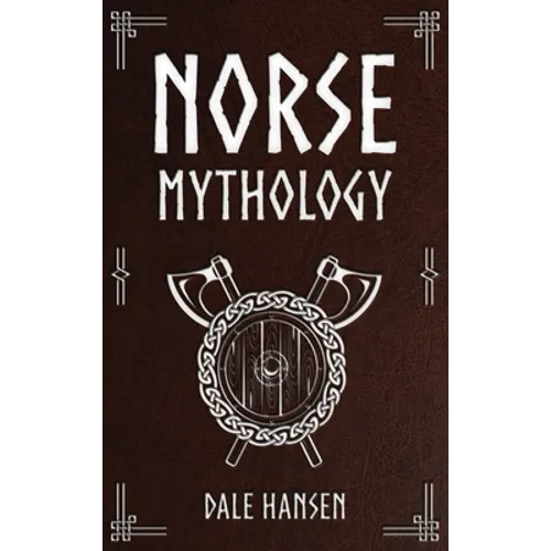 Norse Mythology: Tales of Norse Gods, Heroes, Beliefs, Rituals & the Viking Legacy