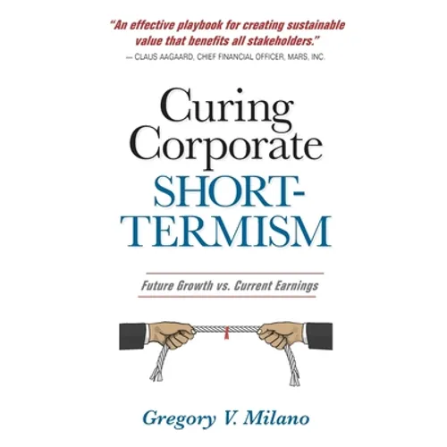 Curing Corporate Short-Termism: Future Growth vs. Current Earnings