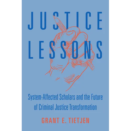Justice Lessons: System-Affected Scholars and the Future of Criminal Justice Transformation