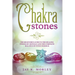 Chakra Stones: The Beginner's Guide to the Healing Power of Crystals and the Complete Balance of Your Chakras