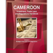 Cameroon Investment, Trade Laws and Regulations Handbook Volume 1 Strategic Information and Regulations