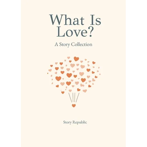 What is Love? A Story Collection