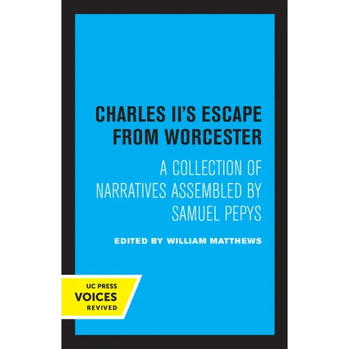 Charles II's Escape from Worcester: A Collection of Narratives Assembled by Samuel Pepys