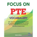 Focus on PTE Vocabulary: 1970 Most Frequent Words in Real PTE Exams All Vocabulary You Need to Pass the PTE Exam Learning Through Real PTE Exam