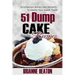 51 Dump Cake Recipes: Scrumptious Dump Cake Desserts To Satisfy Your Sweet Tooth