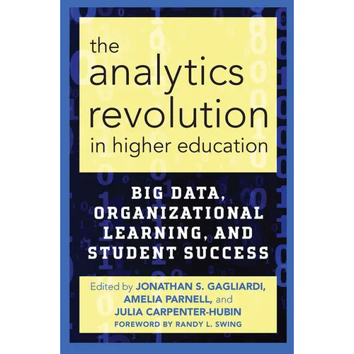 The Analytics Revolution in Higher Education: Big Data, Organizational Learning, and Student Success
