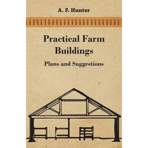 Practical Farm Buildings - Plans and Suggestions