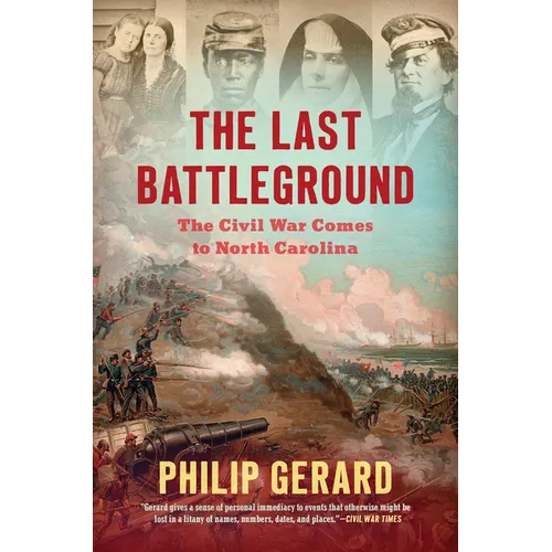The Last Battleground: The Civil War Comes to North Carolina