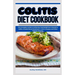 Colitis Diet Cookbook: The Complete Guide to Achieving Total Relief from Ulcerative Colitis, Irritable Bowel Syndrome, Crohn's Disease and Ot