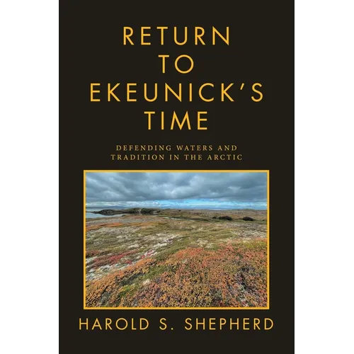 Return to Ekeunick's Time: Defending Waters and Tradition in the Arctic
