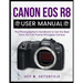 Canon EOS R8 User Manual: The Photographer's Handbook to Get the Best from the Full-Frame Mirrorless Camera