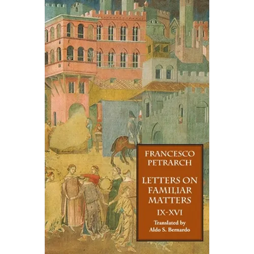 Letters on Familiar Matters (Rerum Familiarium Libri), Vol. 2, Books IX-XVI