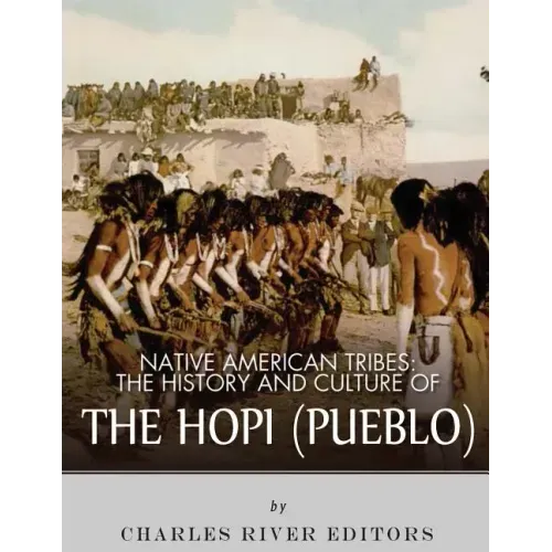 Native American Tribes: The History and Culture of the Hopi (Pueblo)