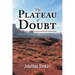 The Plateau of Doubt: Hiking the Hayduke Trail across the Colorado Plateau