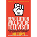 The Revolution Will Not Be Televised: Democracy, the Internet, and the Overthrow of Everything
