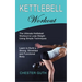 Kettlebell Workout: Learn to Build a Strong, Shredded and Functional Body (The Ultimate Kettlebell Workout to Lose Weight Using Simple Techniques)
