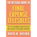 The Official Guide To Final Expense Telesales: The A-to-Z Beginners Guide To Selling Final Expense Remotely!