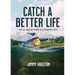 Catch a Better Life: (A 365-Day Devotional) - The Perfect Christian Gift for Men and Women Who Love to Fish