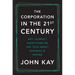 The Corporation in the Twenty-First Century: Why (Almost) Everything We Are Told about Business Is Wrong