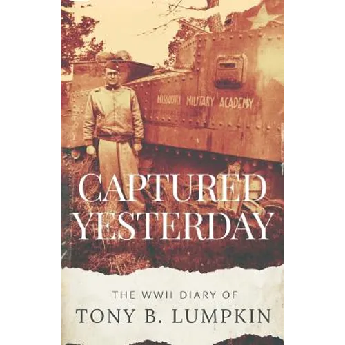 Captured Yesterday: The WWII Diary of Tony B. Lumpkin
