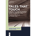 Tales That Touch: Migration, Translation, and Temporality in Twentieth- And Twenty-First-Century German Literature and Culture