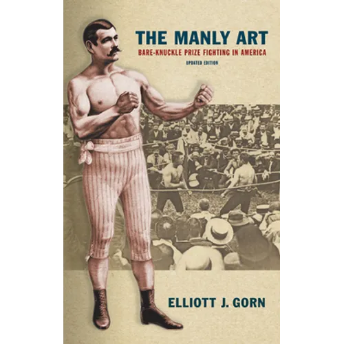 The Manly Art: Bare-Knuckle Prize Fighting in America