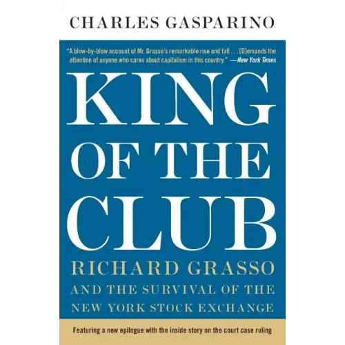 King of the Club: Richard Grasso and the Survival of the New York Stock Exchange