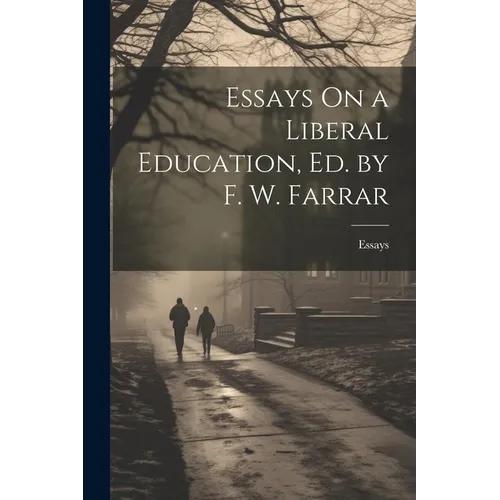 Essays On a Liberal Education, Ed. by F. W. Farrar