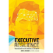 Executive Resilience: Neuroscience for the Business of Disruption
